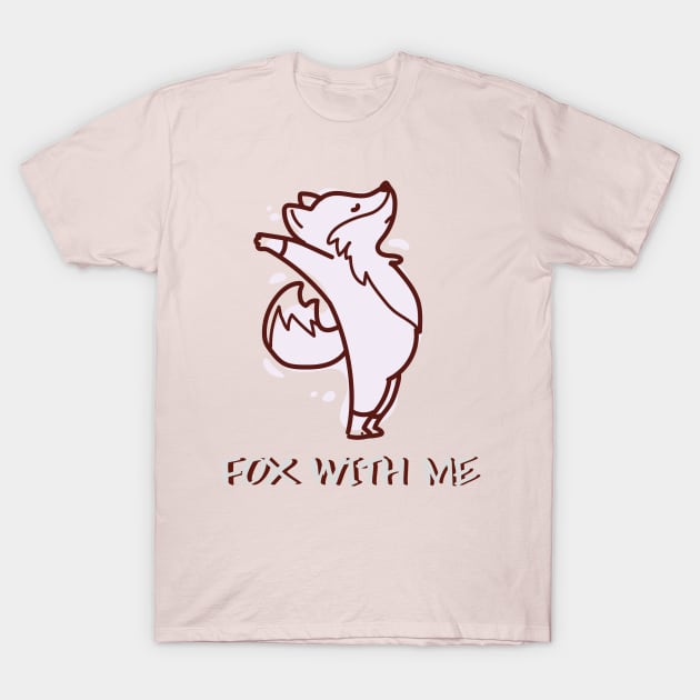 Fox With Me T-Shirt by Better Life Decision